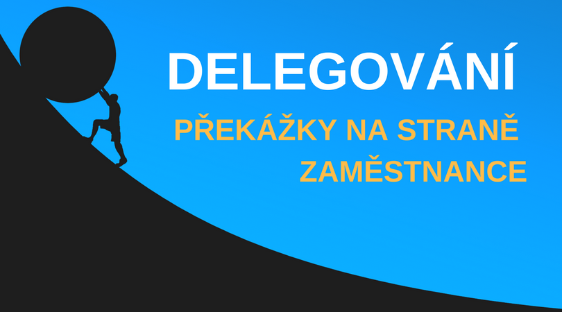 Delegování je o MOTIVACI a nikoli o MOCI (díl III.) Delegování je o MOTIVACI a nikoli o MOCI (díl III.)